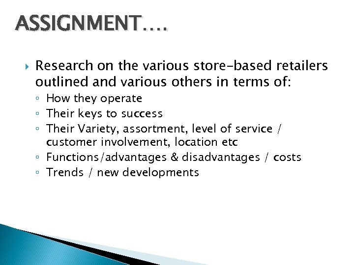 ASSIGNMENT…. Research on the various store-based retailers outlined and various others in terms of: