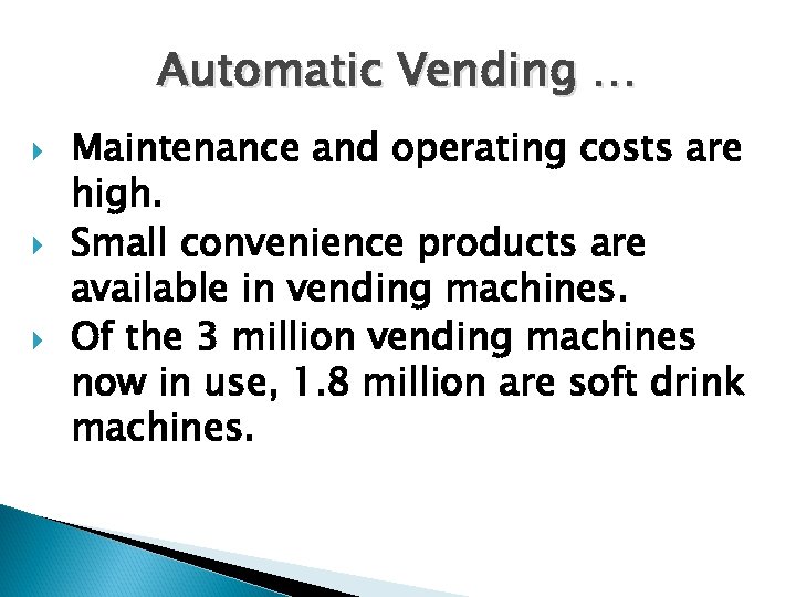 Automatic Vending … Maintenance and operating costs are high. Small convenience products are available