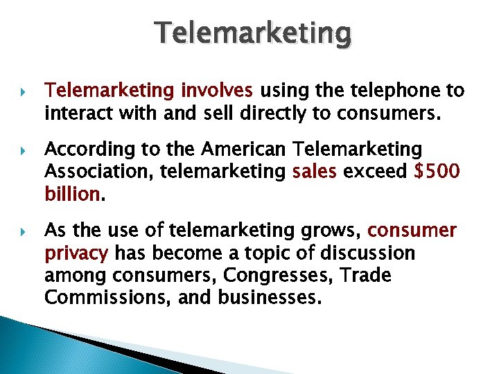 Telemarketing Telemarketing involves using the telephone to interact with and sell directly to consumers.