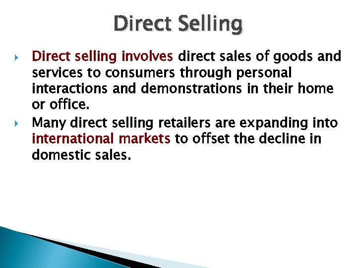 Direct Selling Direct selling involves direct sales of goods and services to consumers through