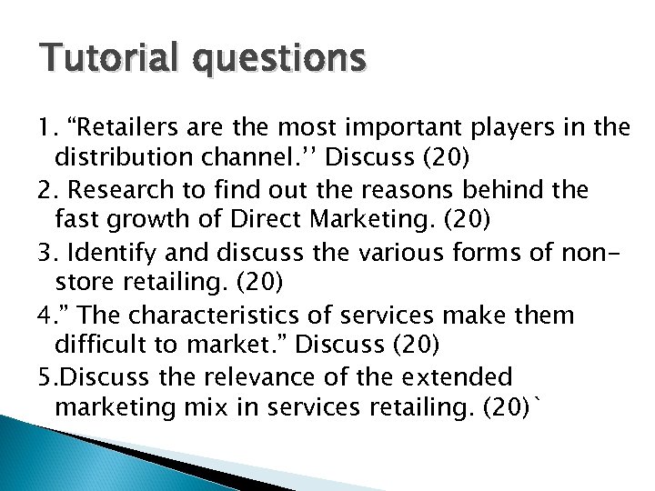 Tutorial questions 1. “Retailers are the most important players in the distribution channel. ’’