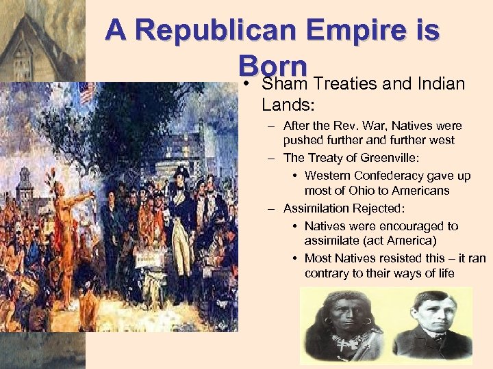 A Republican Empire is Born Treaties and Indian • Sham Lands: – After the