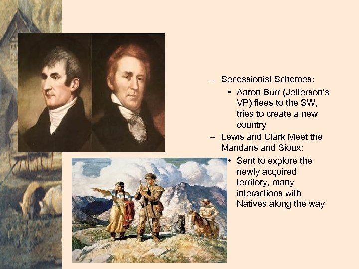 – Secessionist Schemes: • Aaron Burr (Jefferson’s VP) flees to the SW, tries to