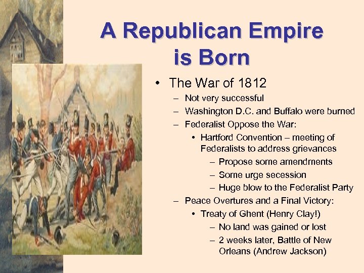 A Republican Empire is Born • The War of 1812 – Not very successful