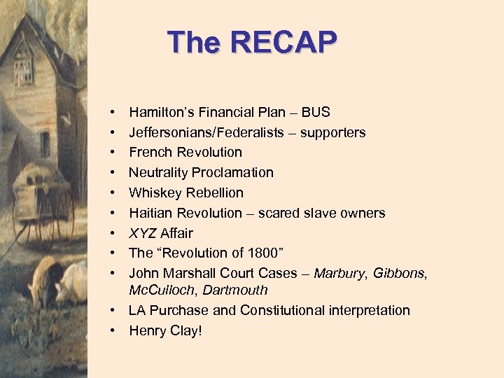 The RECAP • • • Hamilton’s Financial Plan – BUS Jeffersonians/Federalists – supporters French