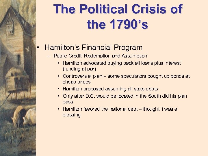 The Political Crisis of the 1790’s • Hamilton’s Financial Program – Public Credit: Redemption