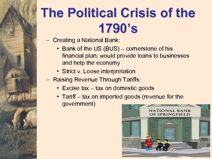 The Political Crisis of the 1790’s – Creating a National Bank: • Bank of