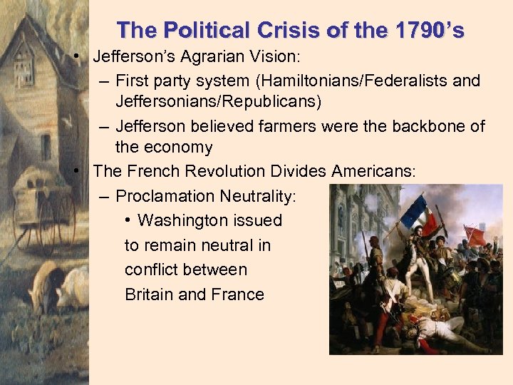 The Political Crisis of the 1790’s • Jefferson’s Agrarian Vision: – First party system