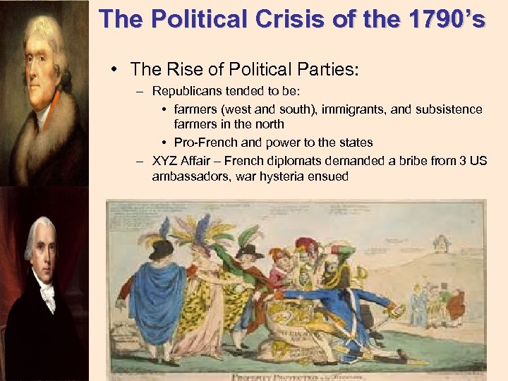 The Political Crisis of the 1790’s • The Rise of Political Parties: – Republicans