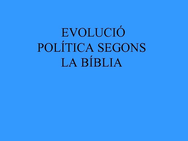 EVOLUCIÓ POLÍTICA SEGONS LA BÍBLIA 