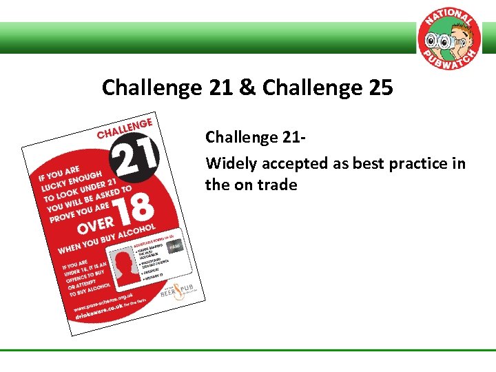 Challenge 21 & Challenge 25 Challenge 21 Widely accepted as best practice in the