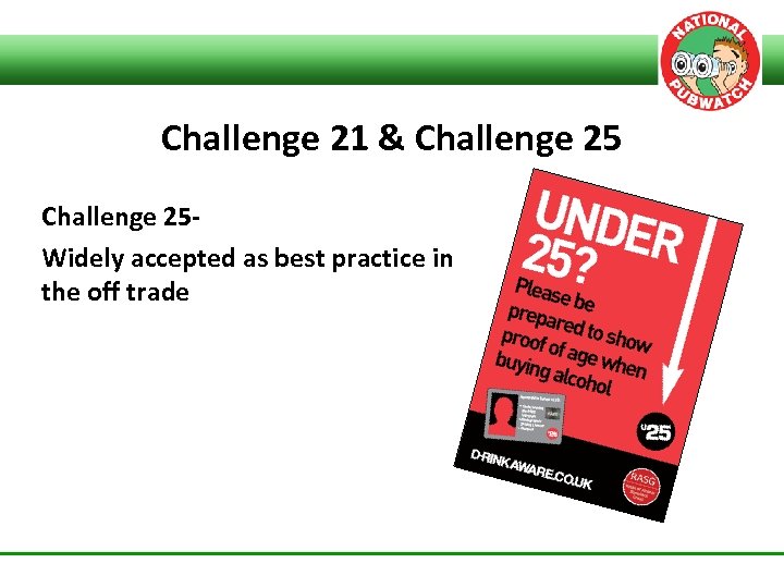Challenge 21 & Challenge 25 Widely accepted as best practice in the off trade