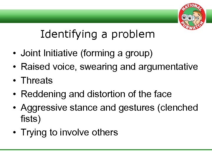 Identifying a problem • • • Joint Initiative (forming a group) Raised voice, swearing