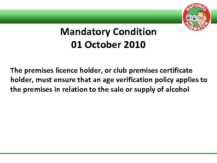 Mandatory Condition 01 October 2010 The premises licence holder, or club premises certificate holder,