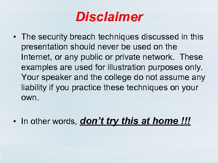Disclaimer • The security breach techniques discussed in this presentation should never be used