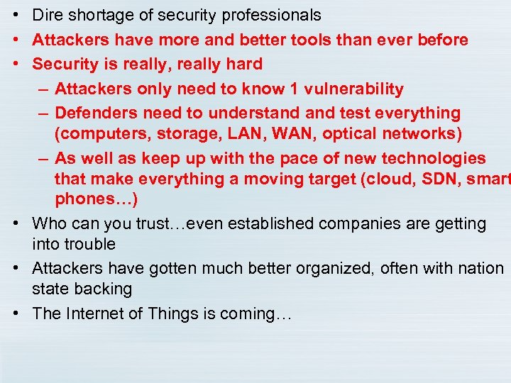  • Dire shortage of security professionals • Attackers have more and better tools