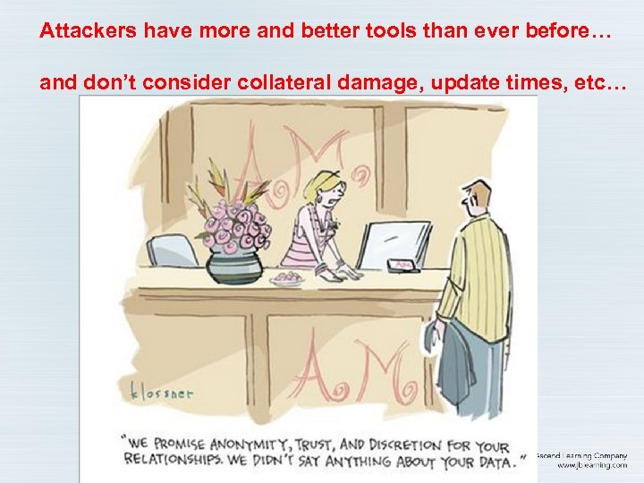 Attackers have more and better tools than ever before… and don’t consider collateral damage,