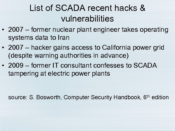 List of SCADA recent hacks & vulnerabilities • 2007 – former nuclear plant engineer