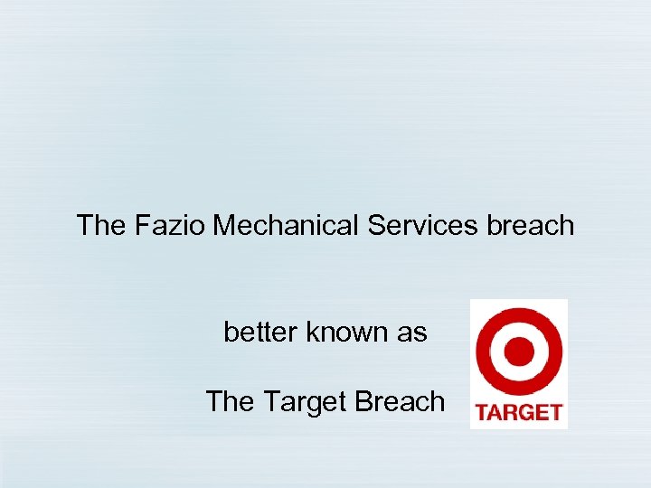 The Fazio Mechanical Services breach better known as The Target Breach 
