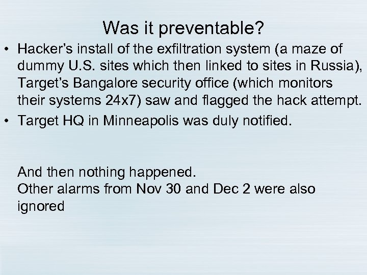 Was it preventable? • Hacker’s install of the exfiltration system (a maze of dummy