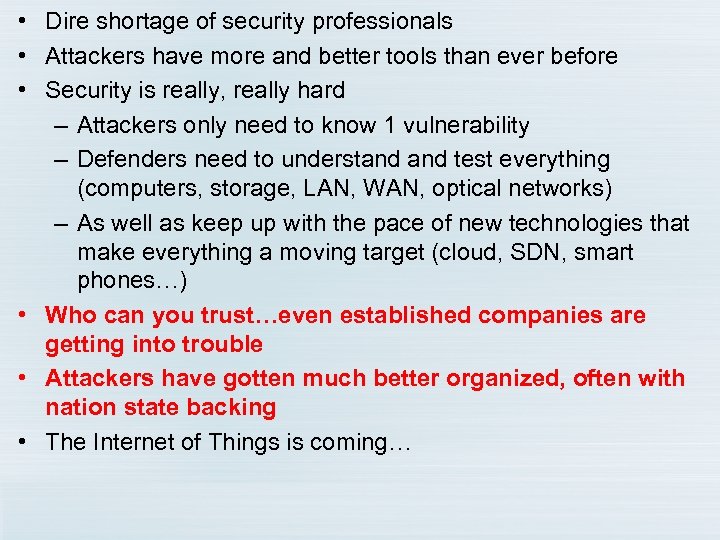  • Dire shortage of security professionals • Attackers have more and better tools