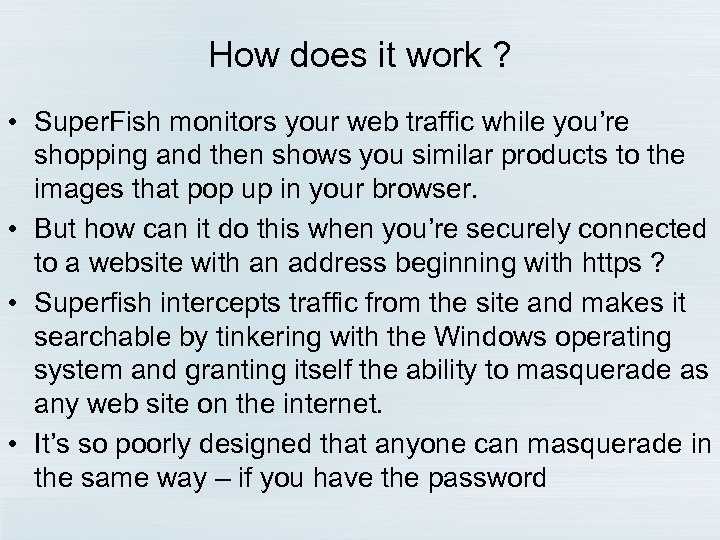 How does it work ? • Super. Fish monitors your web traffic while you’re