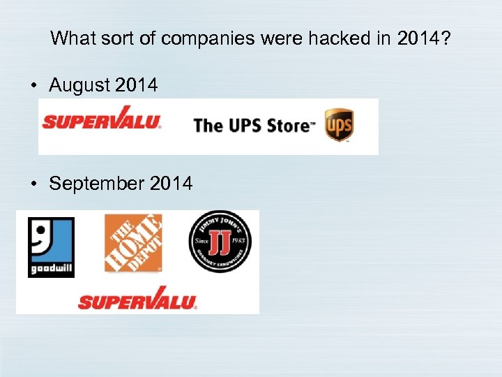 What sort of companies were hacked in 2014? • August 2014 • September 2014