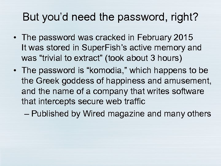 But you’d need the password, right? • The password was cracked in February 2015