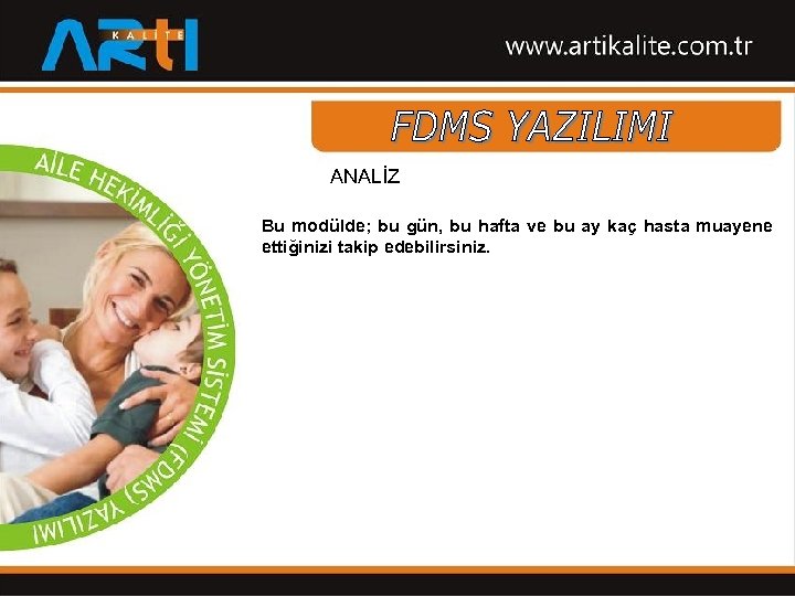 ANALİZ Bu modülde; bu gün, bu hafta ve bu ay kaç hasta muayene ettiğinizi