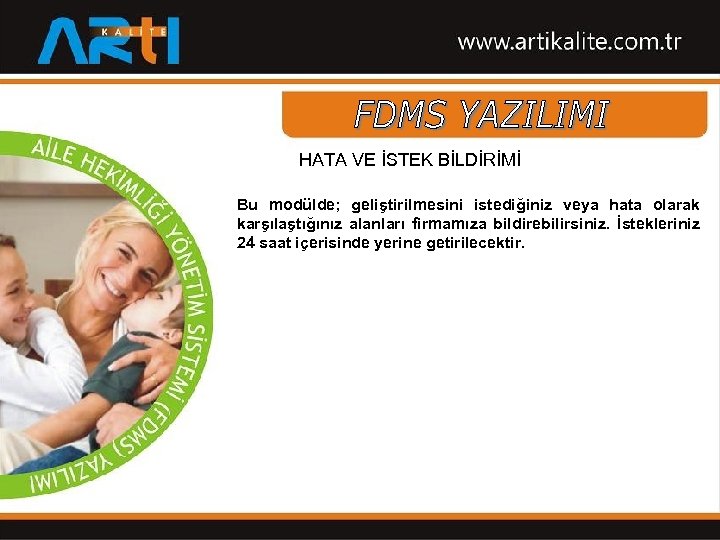 HATA VE İSTEK BİLDİRİMİ Bu modülde; geliştirilmesini istediğiniz veya hata olarak karşılaştığınız alanları firmamıza