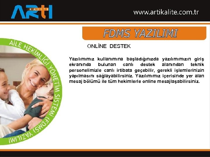ONLİNE DESTEK Yazılımımız kullanımına başladığınızda yazılımımızın giriş ekranında bulunan canlı destek alanından teknik personelimizle