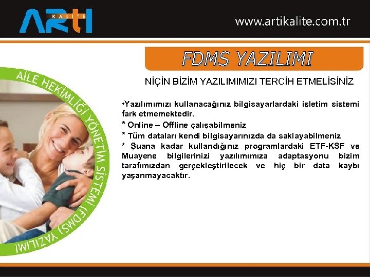 NİÇİN BİZİM YAZILIMIMIZI TERCİH ETMELİSİNİZ • Yazılımımızı kullanacağınız bilgisayarlardaki işletim sistemi fark etmemektedir. *