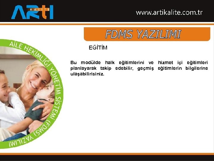 EĞİTİM Bu modülde halk eğitimlerini ve hizmet içi eğitimleri planlayarak takip edebilir, geçmiş eğitimlerin