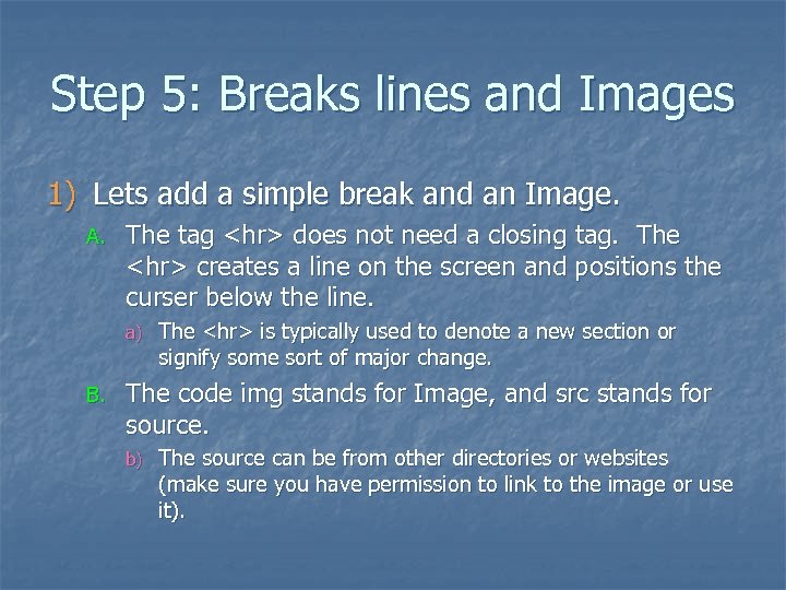 Step 5: Breaks lines and Images 1) Lets add a simple break and an