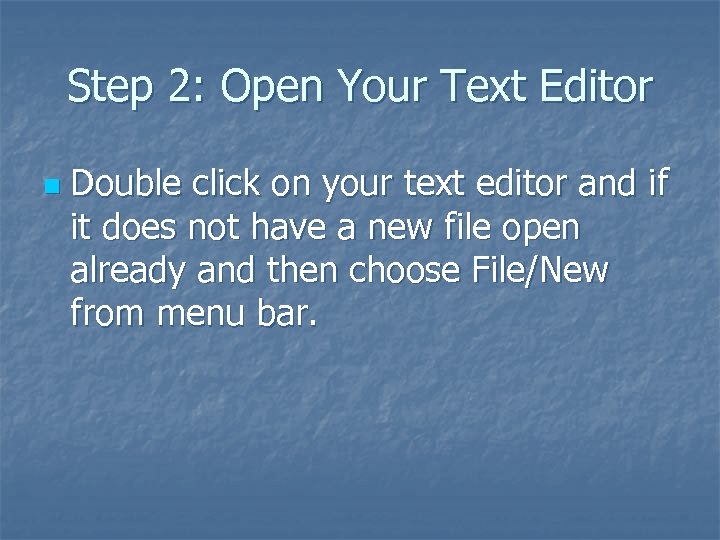 Step 2: Open Your Text Editor n Double click on your text editor and