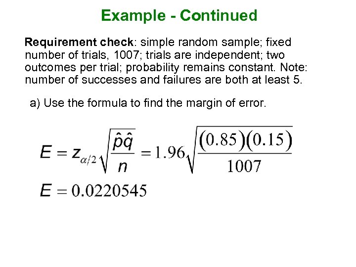 Example - Continued Requirement check: simple random sample; fixed number of trials, 1007; trials