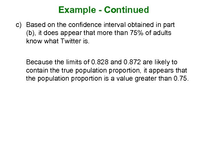 Example - Continued c) Based on the confidence interval obtained in part (b), it