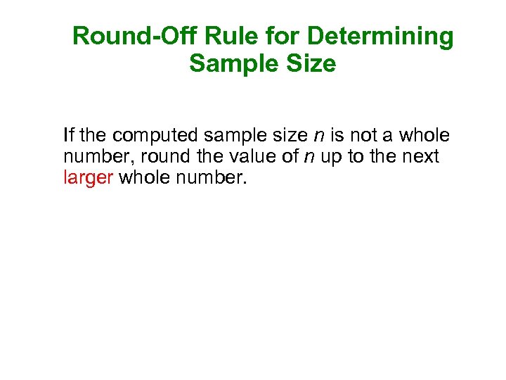 Round-Off Rule for Determining Sample Size If the computed sample size n is not