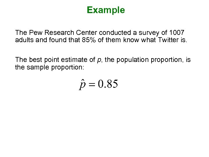 Example The Pew Research Center conducted a survey of 1007 adults and found that