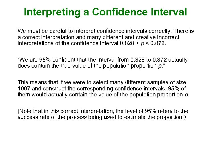 Interpreting a Confidence Interval We must be careful to interpret confidence intervals correctly. There