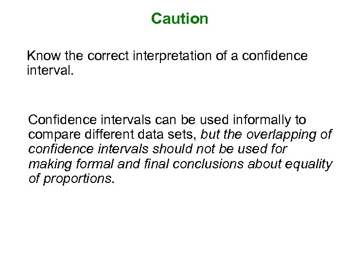 Caution Know the correct interpretation of a confidence interval. Confidence intervals can be used