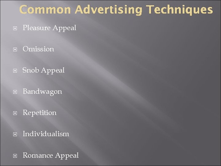 Common Advertising Techniques Pleasure Appeal Omission Snob Appeal Bandwagon Repetition Individualism Romance Appeal 