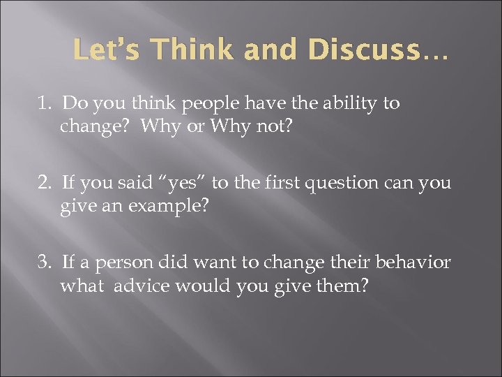 Let’s Think and Discuss… 1. Do you think people have the ability to change?