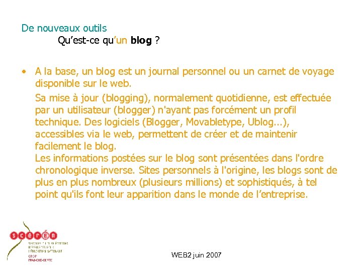 De nouveaux outils Qu’est-ce qu’un blog ? • A la base, un blog est