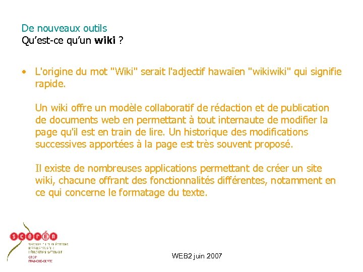 De nouveaux outils Qu’est-ce qu’un wiki ? • L'origine du mot "Wiki" serait l'adjectif