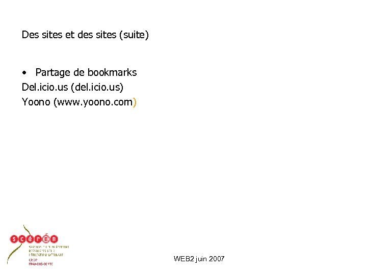 Des sites et des sites (suite) • Partage de bookmarks Del. icio. us (del.