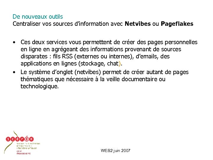 De nouveaux outils Centraliser vos sources d’information avec Netvibes ou Pageflakes • Ces deux