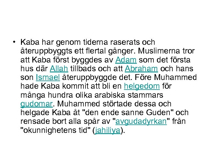  • Kaba har genom tiderna raserats och återuppbyggts ett flertal gånger. Muslimerna tror