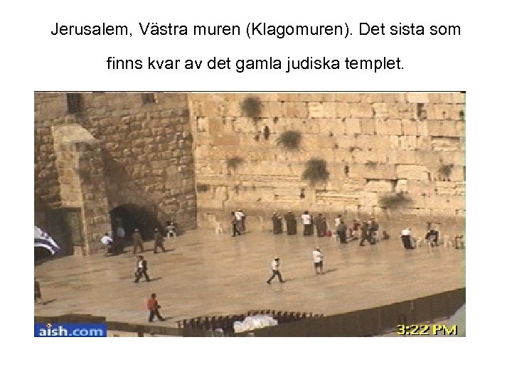 Jerusalem, Västra muren (Klagomuren). Det sista som finns kvar av det gamla judiska templet.
