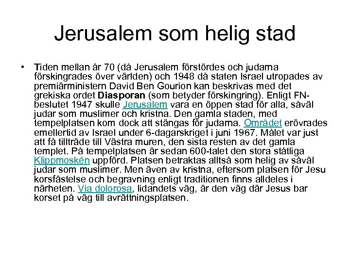 Jerusalem som helig stad • Tiden mellan år 70 (då Jerusalem förstördes och judarna